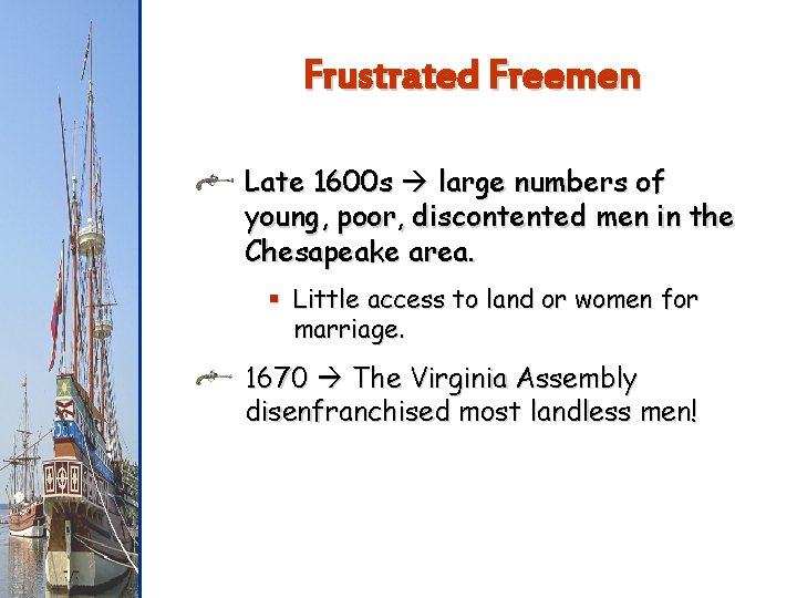 Frustrated Freemen Late 1600 s large numbers of young, poor, discontented men in the