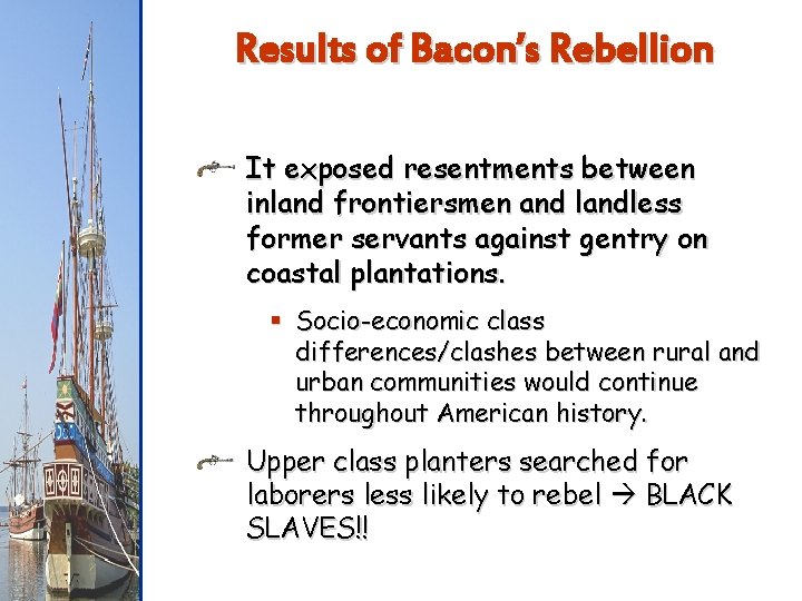 Results of Bacon’s Rebellion It exposed resentments between inland frontiersmen and landless former servants