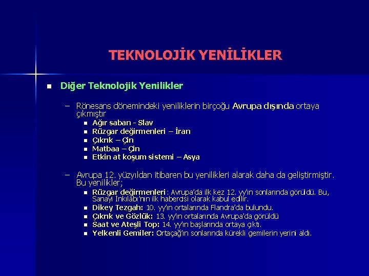 TEKNOLOJİK YENİLİKLER n Diğer Teknolojik Yenilikler – Rönesans dönemindeki yeniliklerin birçoğu Avrupa dışında ortaya