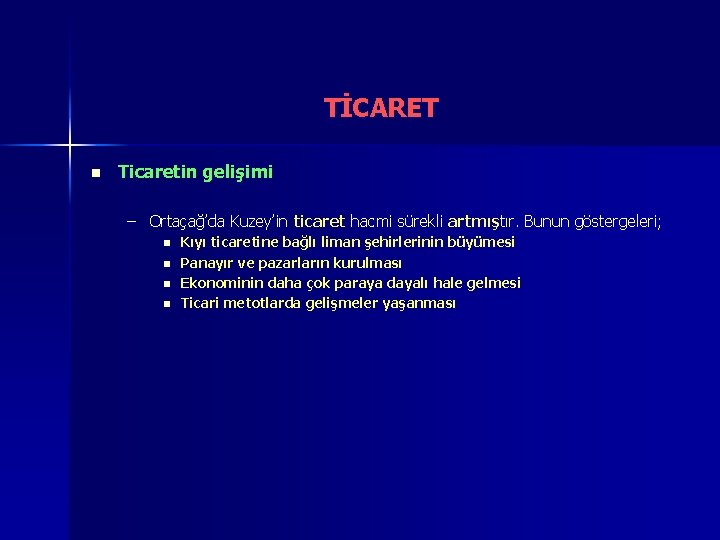 TİCARET n Ticaretin gelişimi – Ortaçağ’da Kuzey’in ticaret hacmi sürekli artmıştır. Bunun göstergeleri; n