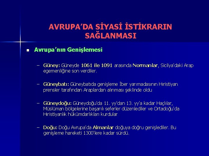 AVRUPA’DA SİYASİ İSTİKRARIN SAĞLANMASI n Avrupa’nın Genişlemesi – Güney: Güneyde 1061 ile 1091 arasında