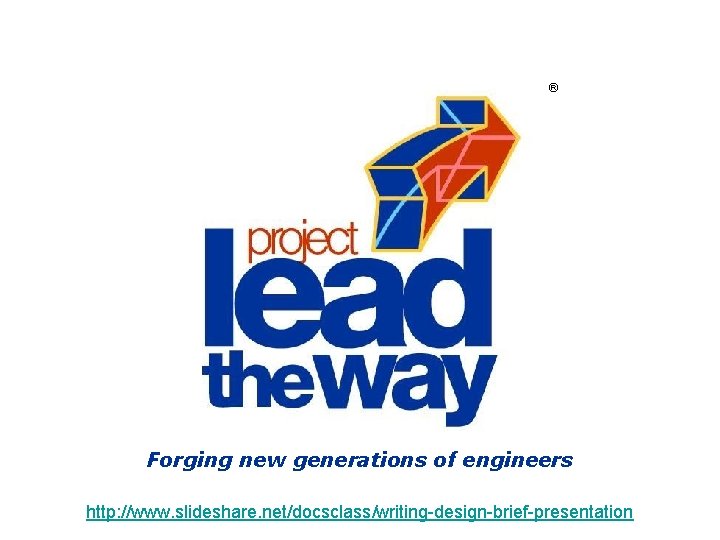 ® Forging new generations of engineers http: //www. slideshare. net/docsclass/writing-design-brief-presentation ® Forging new generations of engineers http: //www. slideshare. net/docsclass/writing-design-brief-presentation