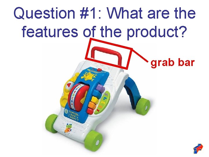 Question #1: What are the features of the product? grab bar Question #1: What are the features of the product? grab bar