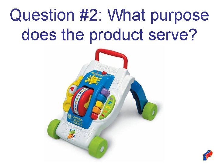 Question #2: What purpose does the product serve? Question #2: What purpose does the product serve?