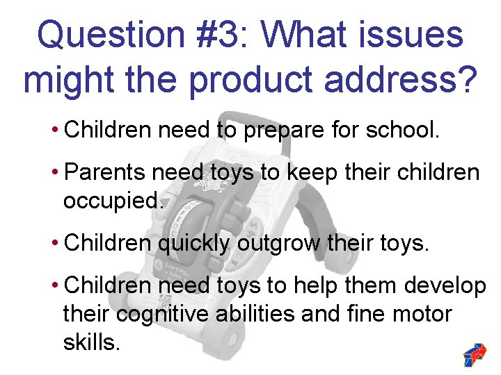 Question #3: What issues might the product address? • Children need to prepare for Question #3: What issues might the product address? • Children need to prepare for