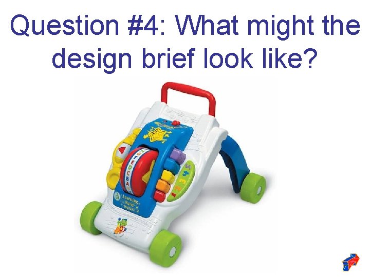 Question #4: What might the design brief look like? Question #4: What might the design brief look like?