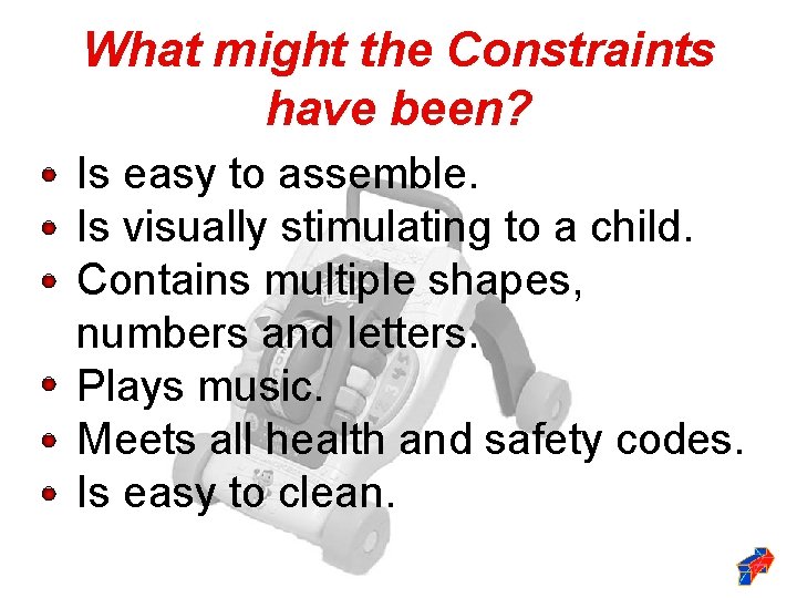 What might the Constraints have been? Is easy to assemble. Is visually stimulating to What might the Constraints have been? Is easy to assemble. Is visually stimulating to