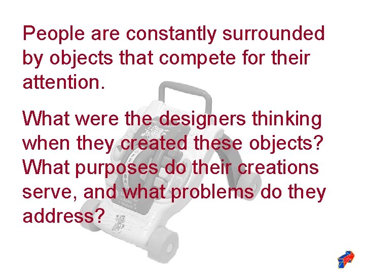 People are constantly surrounded by objects that compete for their attention. What were the People are constantly surrounded by objects that compete for their attention. What were the