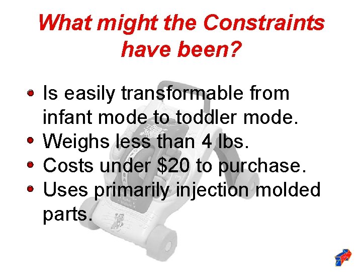 What might the Constraints have been? Is easily transformable from infant mode to toddler What might the Constraints have been? Is easily transformable from infant mode to toddler