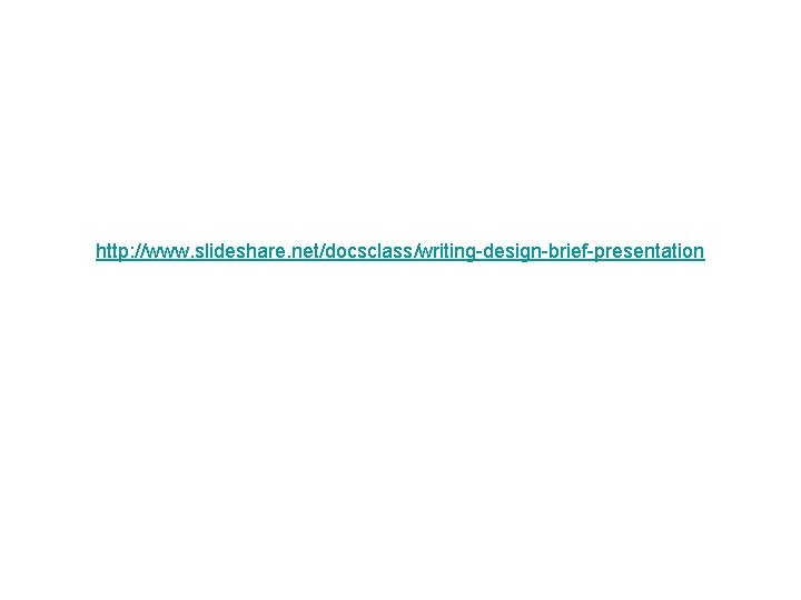 http: //www. slideshare. net/docsclass/writing-design-brief-presentation http: //www. slideshare. net/docsclass/writing-design-brief-presentation