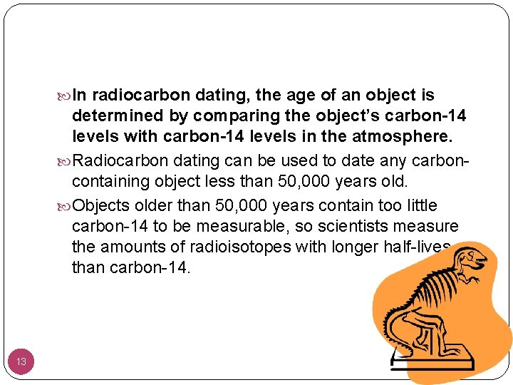  In radiocarbon dating, the age of an object is determined by comparing the