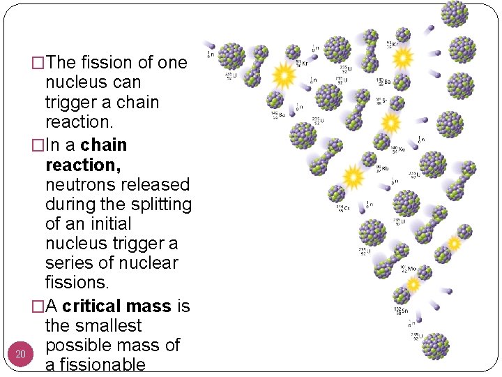 �The fission of one nucleus can trigger a chain reaction. �In a chain reaction,