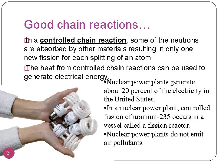 Good chain reactions… � In a controlled chain reaction, some of the neutrons are