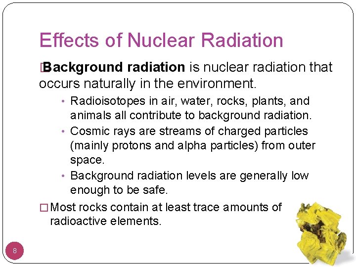 Effects of Nuclear Radiation � Background radiation is nuclear radiation that occurs naturally in