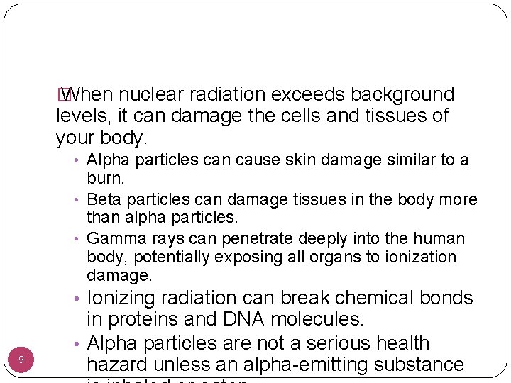 � When nuclear radiation exceeds background levels, it can damage the cells and tissues