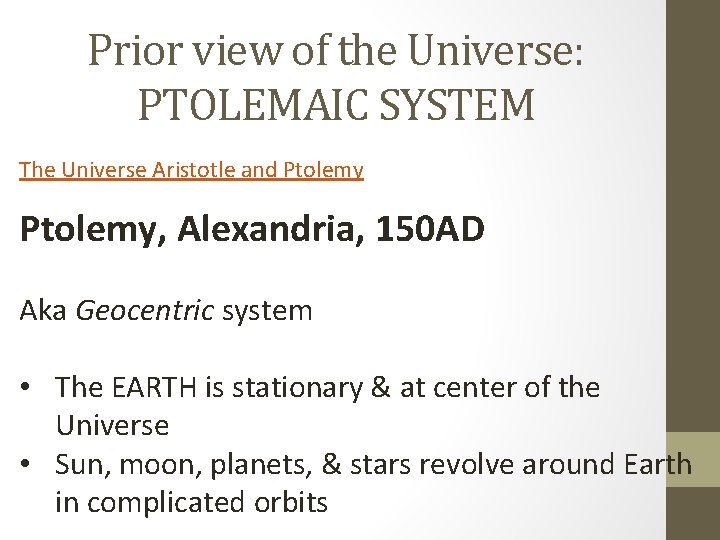 Prior view of the Universe: PTOLEMAIC SYSTEM The Universe Aristotle and Ptolemy, Alexandria, 150