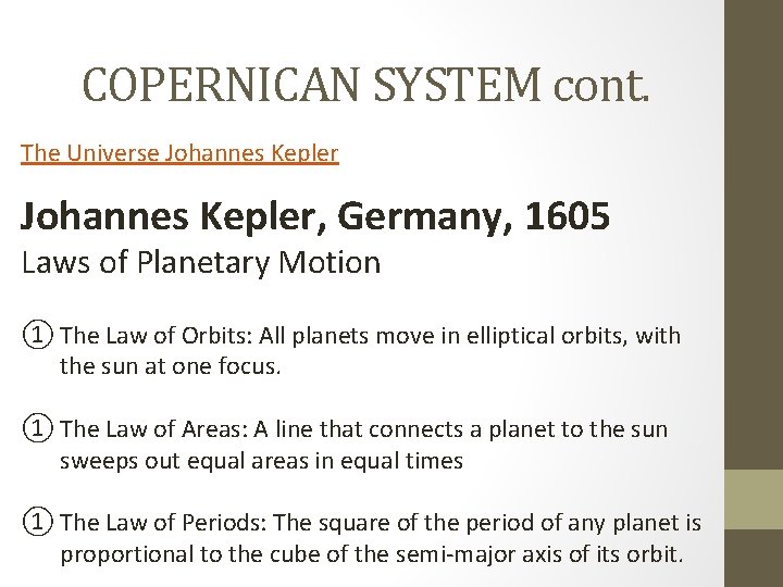 COPERNICAN SYSTEM cont. The Universe Johannes Kepler, Germany, 1605 Laws of Planetary Motion ①