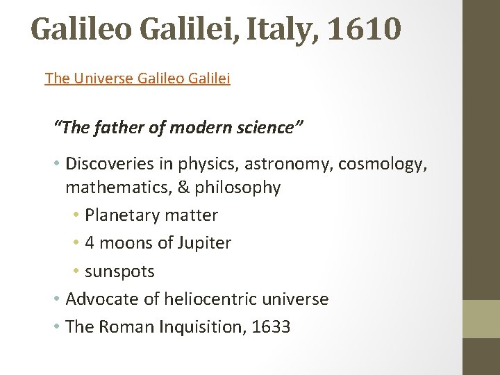 Galileo Galilei, Italy, 1610 The Universe Galileo Galilei “The father of modern science” •