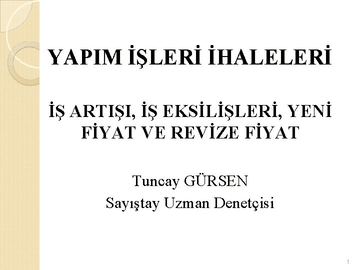 YAPIM İŞLERİ İHALELERİ İŞ ARTIŞI, İŞ EKSİLİŞLERİ, YENİ FİYAT VE REVİZE FİYAT Tuncay GÜRSEN