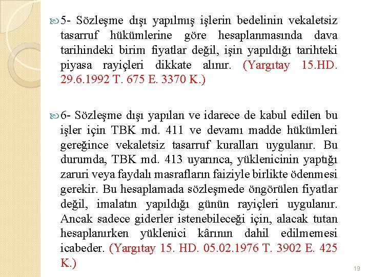  5 - Sözleşme dışı yapılmış işlerin bedelinin vekaletsiz tasarruf hükümlerine göre hesaplanmasında dava