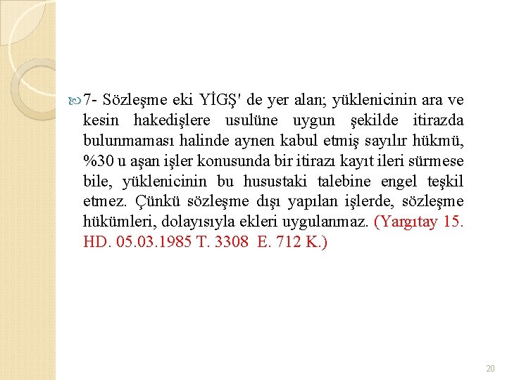  7 - Sözleşme eki YİGŞ' de yer alan; yüklenicinin ara ve kesin hakedişlere