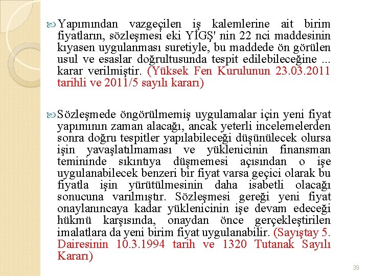  Yapımından vazgeçilen iş kalemlerine ait birim fiyatların, sözleşmesi eki YİGŞ' nin 22 nci