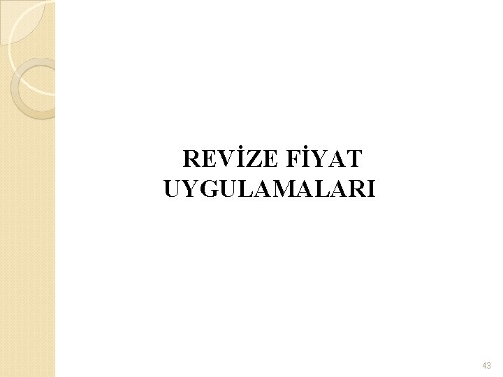  REVİZE FİYAT UYGULAMALARI 43 