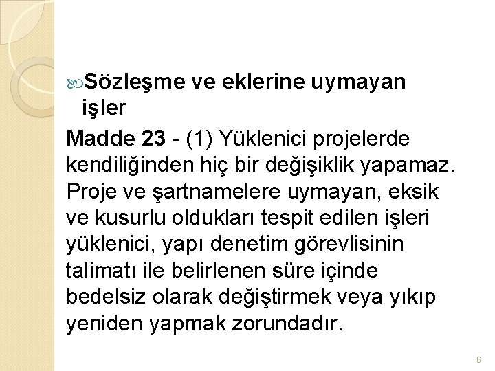  Sözleşme ve eklerine uymayan işler Madde 23 - (1) Yüklenici projelerde kendiliğinden hiç