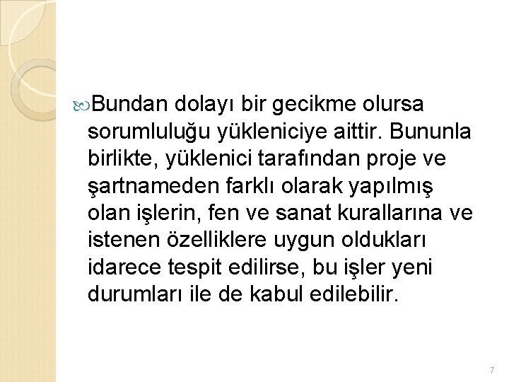  Bundan dolayı bir gecikme olursa sorumluluğu yükleniciye aittir. Bununla birlikte, yüklenici tarafından proje