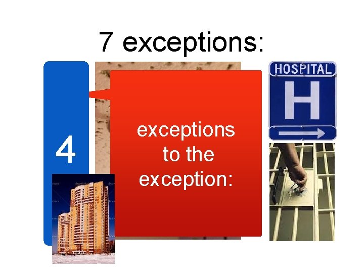 7 exceptions: 4 exceptions to the exception: 