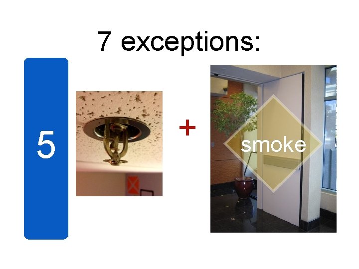 7 exceptions: 5 + smoke 