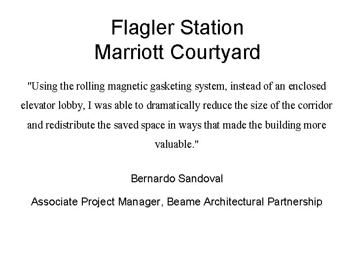Flagler Station Marriott Courtyard "Using the rolling magnetic gasketing system, instead of an enclosed