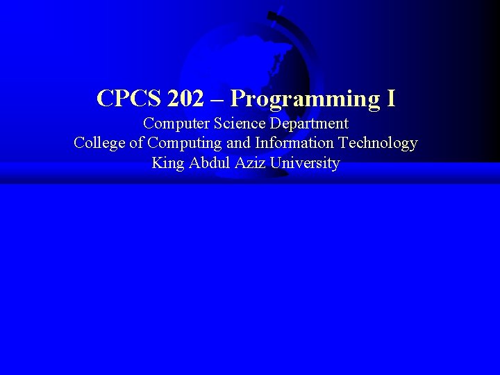 CPCS 202 – Programming I Computer Science Department College of Computing and Information Technology