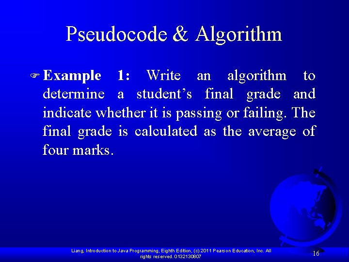 Pseudocode & Algorithm F Example 1: Write an algorithm to determine a student’s final