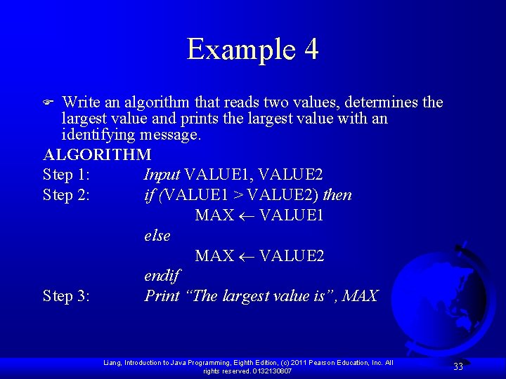 Example 4 Write an algorithm that reads two values, determines the largest value and