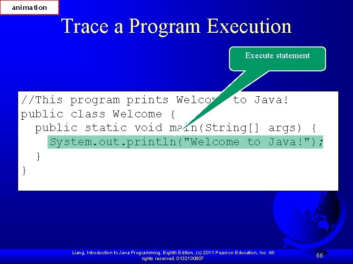 animation Trace a Program Execution Execute statement //This program prints Welcome to Java! public