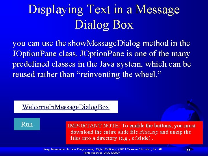 Displaying Text in a Message Dialog Box you can use the show. Message. Dialog