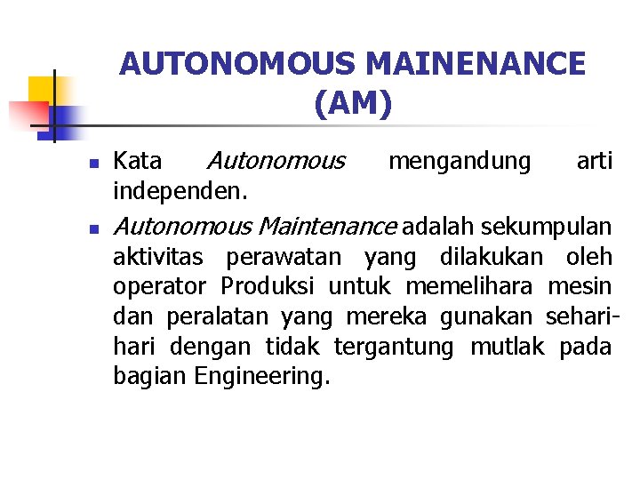 AUTONOMOUS MAINENANCE (AM) n n Kata Autonomous independen. mengandung arti Autonomous Maintenance adalah sekumpulan AUTONOMOUS MAINENANCE (AM) n n Kata Autonomous independen. mengandung arti Autonomous Maintenance adalah sekumpulan