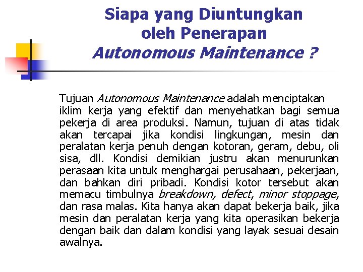Siapa yang Diuntungkan oleh Penerapan Autonomous Maintenance ? Tujuan Autonomous Maintenance adalah menciptakan iklim Siapa yang Diuntungkan oleh Penerapan Autonomous Maintenance ? Tujuan Autonomous Maintenance adalah menciptakan iklim