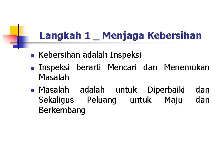 Langkah 1 _ Menjaga Kebersihan n Kebersihan adalah Inspeksi berarti Mencari dan Menemukan Masalah Langkah 1 _ Menjaga Kebersihan n Kebersihan adalah Inspeksi berarti Mencari dan Menemukan Masalah
