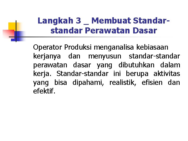 Langkah 3 _ Membuat Standarstandar Perawatan Dasar Operator Produksi menganalisa kebiasaan kerjanya dan menyusun Langkah 3 _ Membuat Standarstandar Perawatan Dasar Operator Produksi menganalisa kebiasaan kerjanya dan menyusun