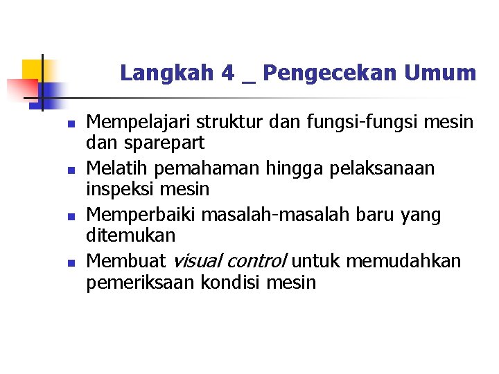 Langkah 4 _ Pengecekan Umum n n Mempelajari struktur dan fungsi-fungsi mesin dan sparepart Langkah 4 _ Pengecekan Umum n n Mempelajari struktur dan fungsi-fungsi mesin dan sparepart