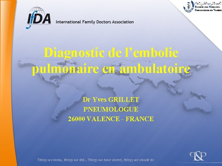 Diagnostic de l’embolie pulmonaire en ambulatoire Dr Yves GRILLET PNEUMOLOGUE 26000 VALENCE - FRANCE