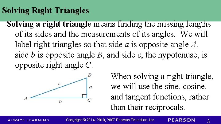 Solving Right Triangles Solving a right triangle means finding the missing lengths of its