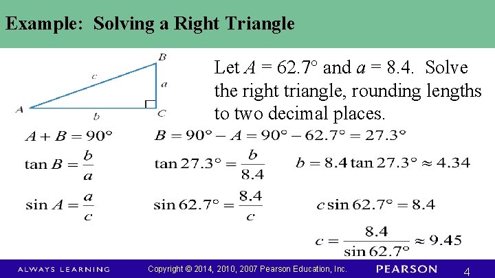 Example: Solving a Right Triangle Let A = 62. 7° and a = 8.