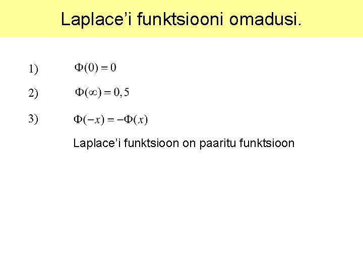 Laplace’i funktsiooni omadusi. 1) 2) 3) Laplace’i funktsioon on paaritu funktsioon 