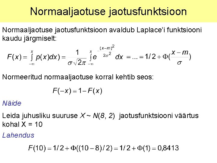 Normaaljaotuse jaotusfunktsioon avaldub Laplace’i funktsiooni kaudu järgmiselt: Normeeritud normaaljaotuse korral kehtib seos: Näide Leida
