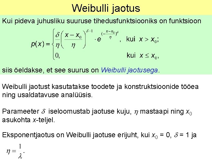 Weibulli jaotus Kui pideva juhusliku suuruse tihedusfunktsiooniks on funktsioon siis öeldakse, et see suurus