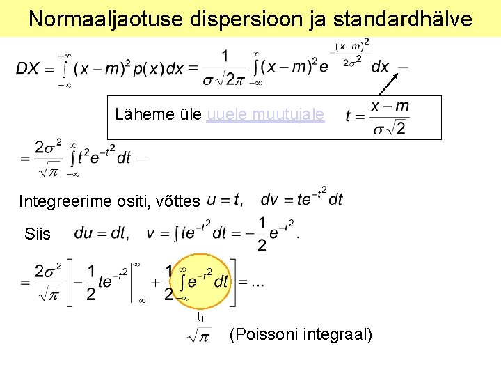 Normaaljaotuse dispersioon ja standardhälve Läheme üle uuele muutujale Integreerime ositi, võttes Siis (Poissoni integraal)