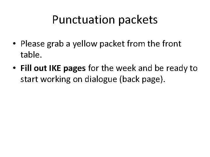 Punctuation packets • Please grab a yellow packet from the front table. • Fill
